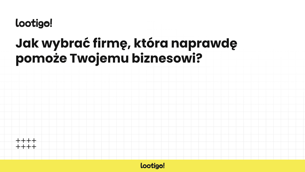 Jak wybrać firmę, która naprawdę pomoże Twojemu biznesowi?