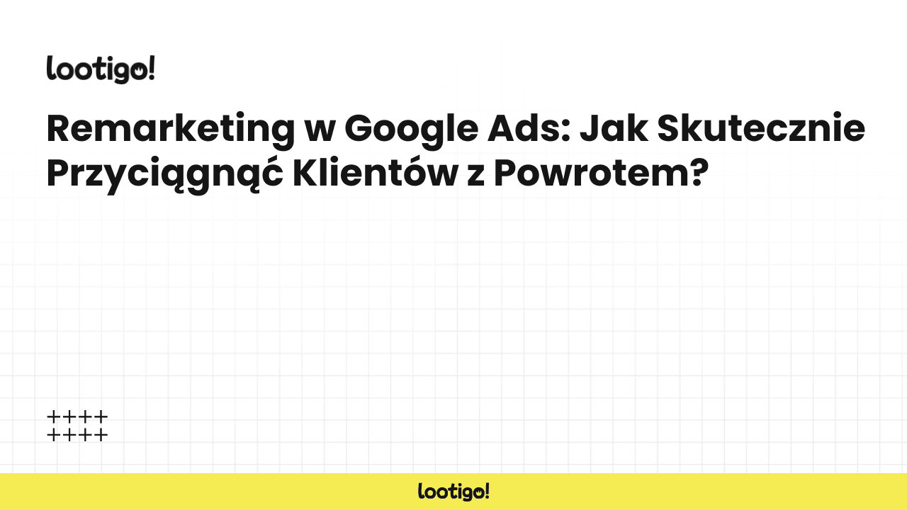 Remarketing w Google Ads: Jak Skutecznie Przyciągnąć Klientów z Powrotem?