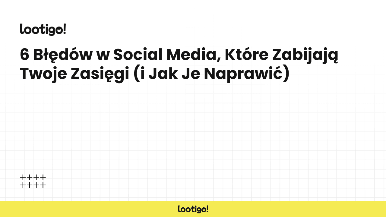 6 Błędów w Social Media, Które Zabijają Twoje Zasięgi (i Jak Je Naprawić)