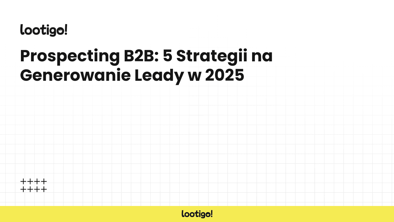Prospecting B2B: 5 Strategii na Generowanie Leady w 2025