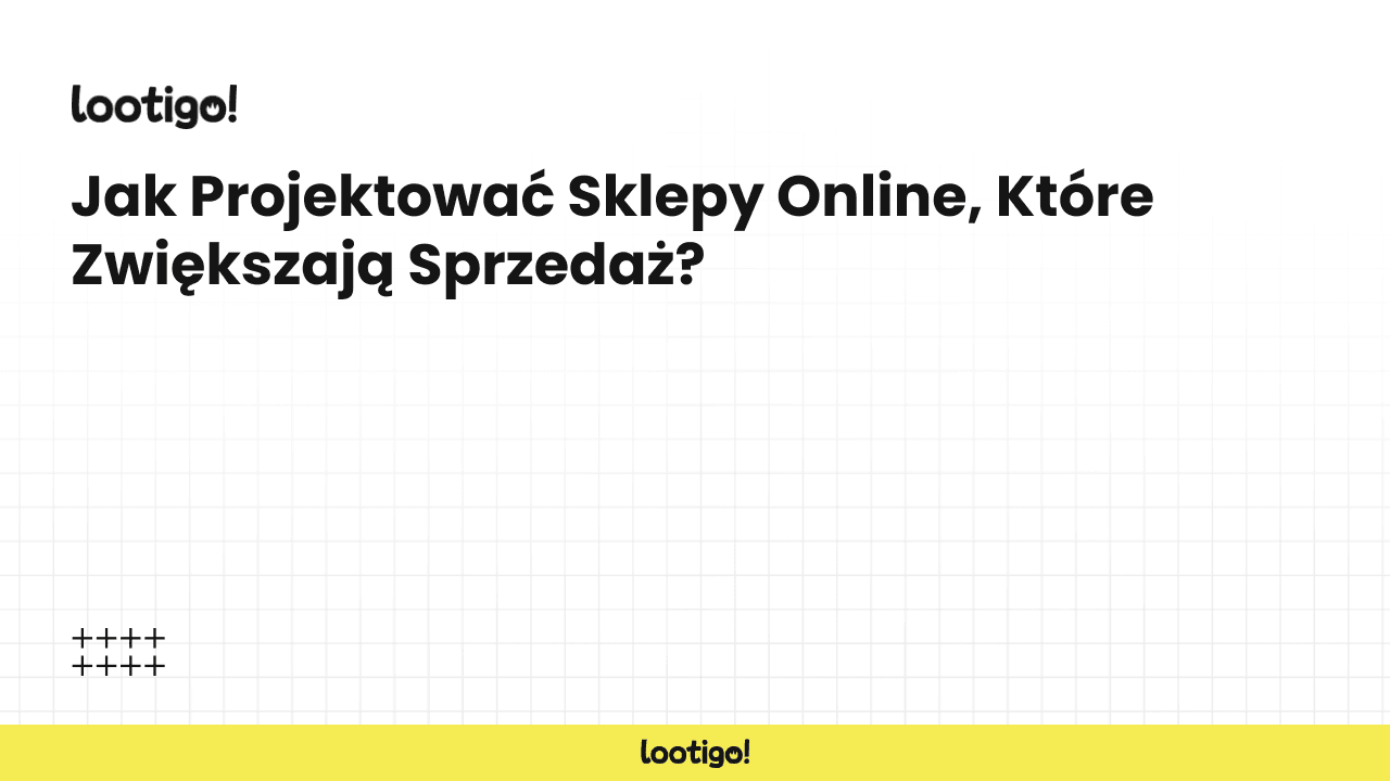 Jak Projektować Sklepy Online, Które Zwiększają Sprzedaż?