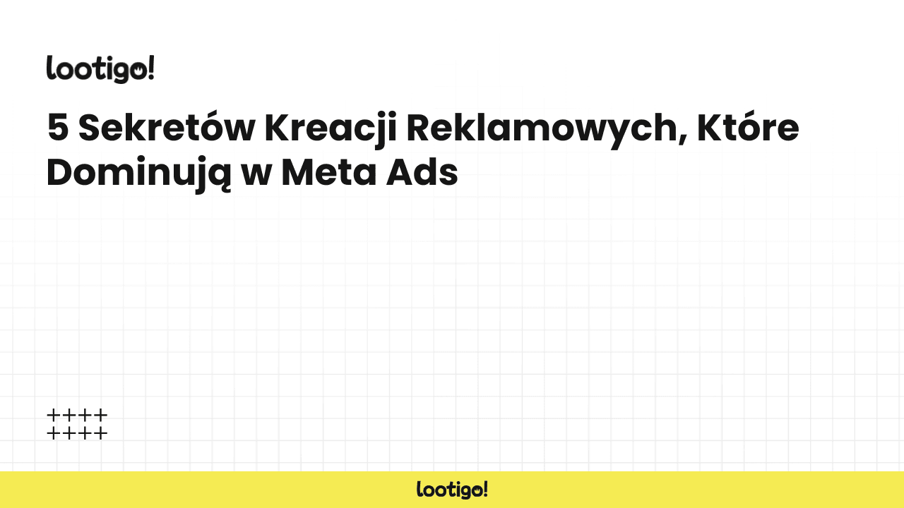 5 Sekretów Kreacji Reklamowych, Które Dominują w Meta Ads