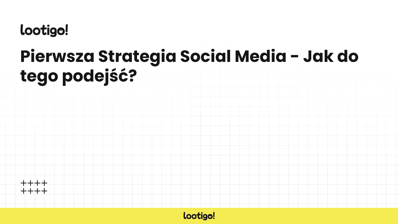 Pierwsza Strategia Social Media - Jak do tego podejść?