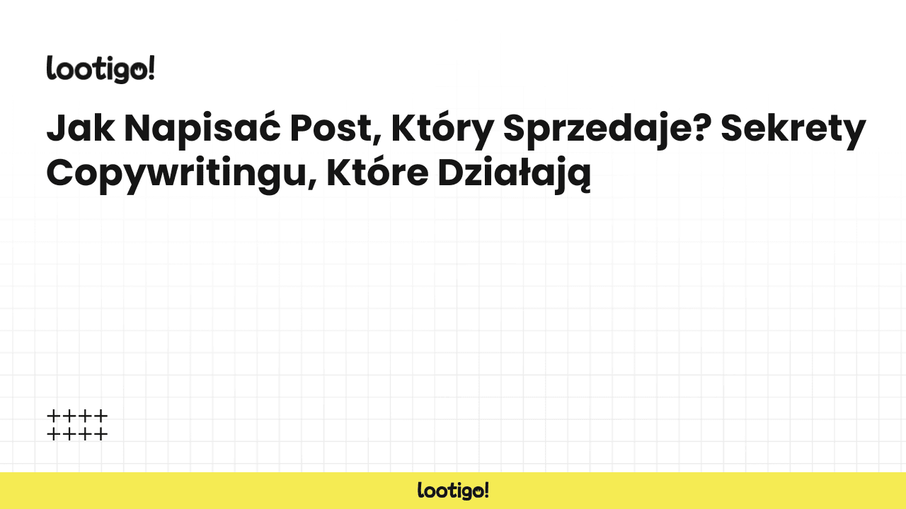 Jak Napisać Post, Który Sprzedaje? Sekrety Copywritingu, Które Działają