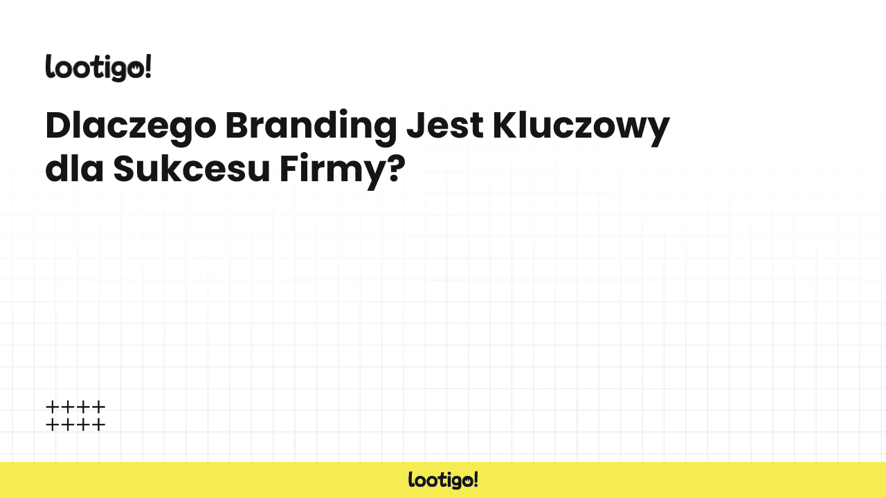 Dlaczego Branding Jest Kluczowy dla Sukcesu Firmy?